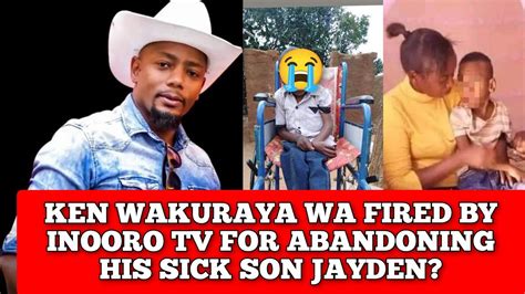 Ken Wa Kuraya Fired Inooro Tv For Allegedly Abandoning His Sick Son Jayden Youtube