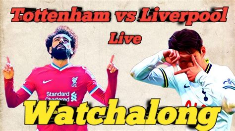 Tottenham Vs Liverpool Premier League Live Watchalong Reaction Youtube