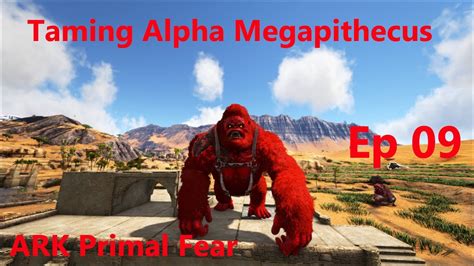 Taming Alpha Megapithecus សវធ Ark Mods Primal Fear Ep 09 YouTube