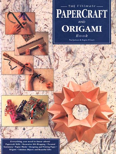 The Ultimate Papercraft And Origami Book By Paul Jackson And Angela A