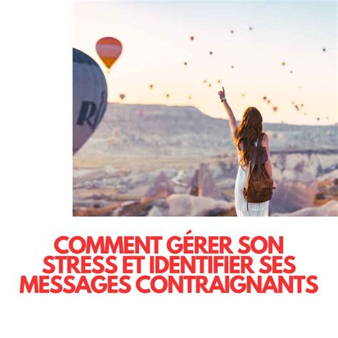 Comment gérer son stress et identifier ses messages contraignants Le