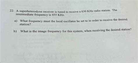 Solved 22 A Superheterodyne Receiver Is Tuned To Receive A Chegg