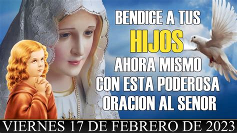 ORACION DE HOY VIERNES 17 FEBRERO BENDICE A TUS HIJOS AHORA MISMO CON