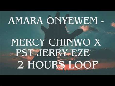 AMARA ONYEWEM MERCY CHINWO FT PST JERRY EZE 2 HOURS WORSHIP LOOP