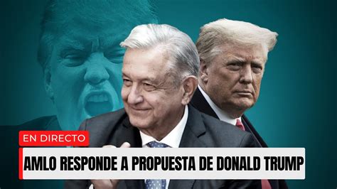 Urgente Eeuu De Enero Amlo Reacciona A Propuesta De Donald Trump