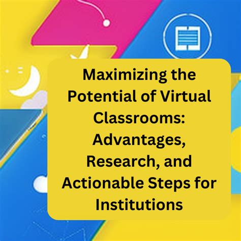 Maximizing The Potential Of Virtual Classrooms Advantages Research