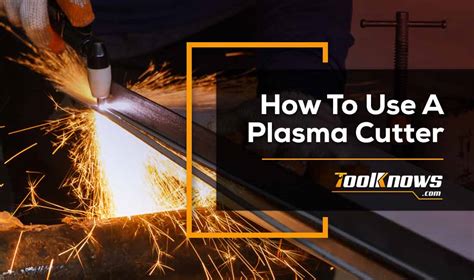 How To Use A Plasma Cutter Beginner Plasma Cutting Guide