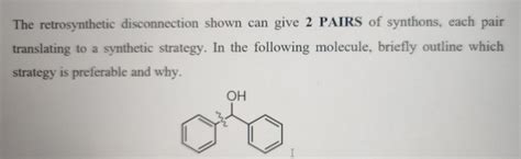 Solved The Retrosynthetic Disconnection Shown Can Give Chegg