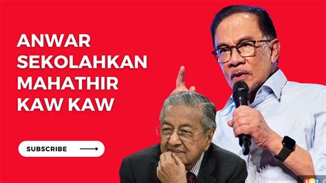 AKHIRNYA ANWAR SEKOLAHKAN MAHATHIR BARU TUN MAHATHIR TAHU YouTube