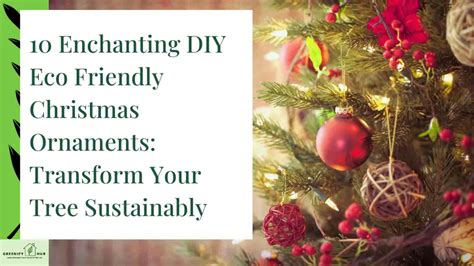 10 Enchanting DIY Eco Friendly Christmas Ornaments Transform Your Tree