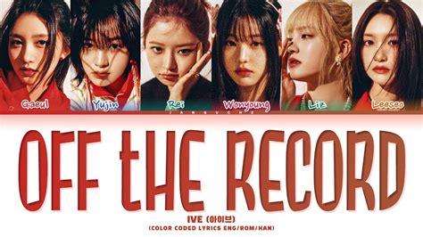 Ive 아이브 Off The Record Color Coded Lyrics Eng Rom Han 가사 Youtube