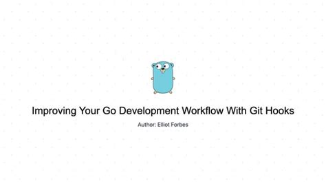 Improving Your Go Development Workflow With Git Hooks Rgolang