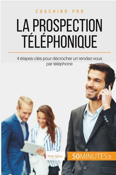 La prospection téléphonique 4 étapes clés pour décrocher un rendez vous