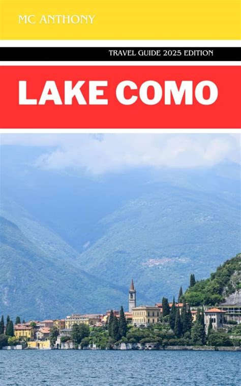 Lake Como Travel Guide 2025 Edition A Comprehensive Guidebook To The