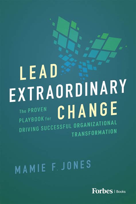 Lead Extraordinary Change by Mamie F. Jones | Forbes Books