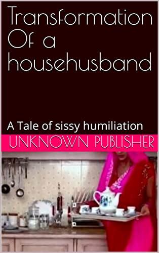 Transformation Of A Househusband A Tale Of Sissy Humiliation English