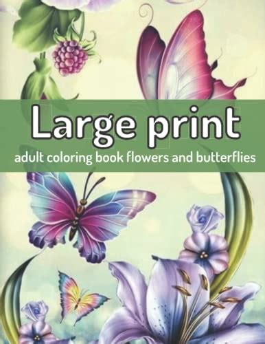 Large Print Adult Coloring Book Flowers And Butterflies 100 Page