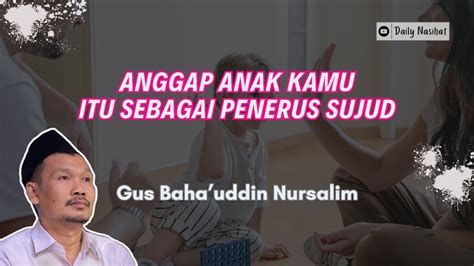 Gus Baha ANGGAP ANAK KAMU ITU SEBAGAI PENERUS SUJUD Ngaji Gus Baha