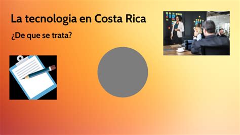 La Tecnologia En Costa Rica By Grechell Calder N On Prezi