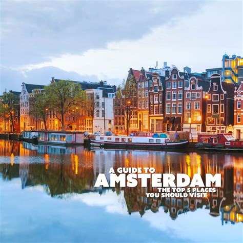 A Guide To Amsterdam The Top 5 Places You Should Visit Reizen