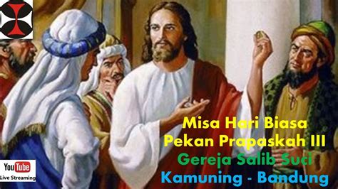 Misa Harian Pekan Prapaskah III 17 Mar 2023 Pukul 05 45 WIB Gereja