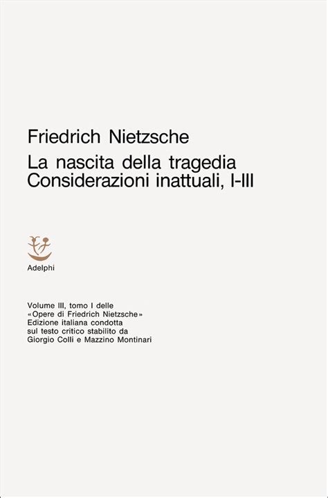 La Nascita Della Tragedia Considerazioni Inattuali I Iii Friedrich