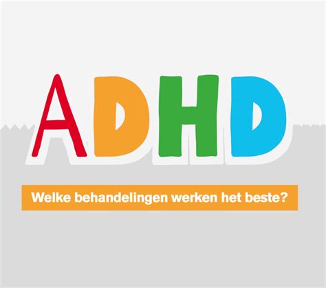 Infographic Over Welke Behandeling Voor Adhd Gedrag Wel En Niet Wordt