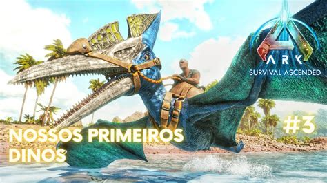 ARK ASCENDED PRIMEIROS DINOS DOMADOS 3 YouTube