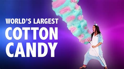 🦄 Worlds Largest Cotton Candy 🦄 Youtube