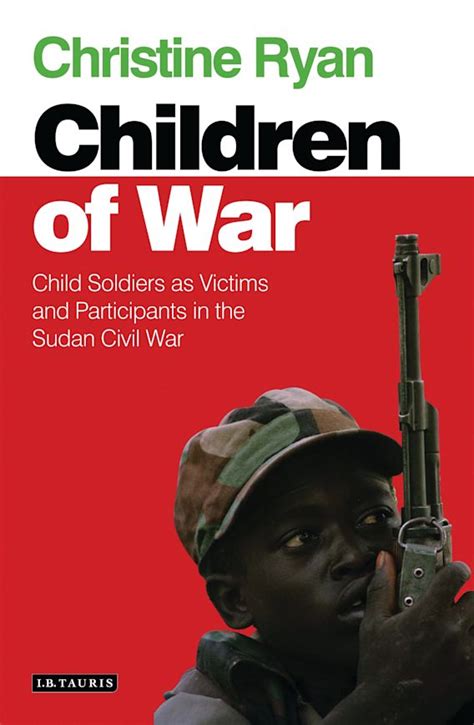 Children of War: Child Soldiers as Victims and Participants in the ...