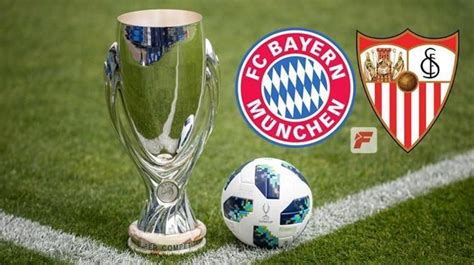 Bayern Münih Sevilla Süper Kupa maçı ne zaman Bayern Münih Sevilla