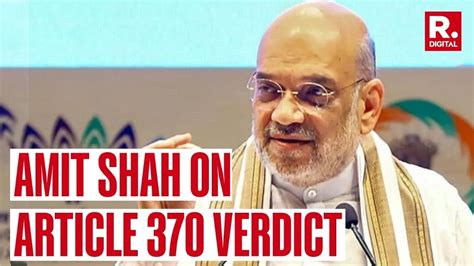 Article 370 Verdict First Response From Home Minister Amit Shah On The