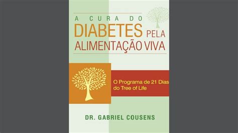 A Cura Do Diabetes Pela Alimenta O Viva Parte Dr Gabriel Cousens