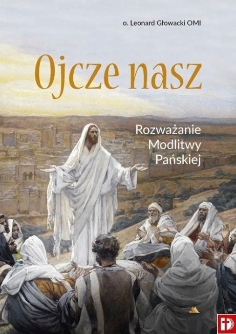 Ojcze nasz Rozważanie Modlitwy Pańskiej 14815994212 Książka Allegro