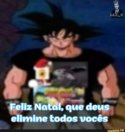 Feliz Natal Que Deus Elimine Todos Vocês Ifunny Brazil