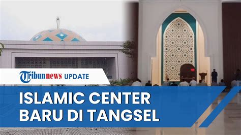 Suasana Islamic Center Yang Baru Diresmikan Pemkot Tangsel Di Bsd City