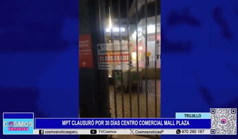 Municipio De Trujillo Clausuró Por 30 Días Centro Comercial Mall Plaza Noticias Del Perú Del