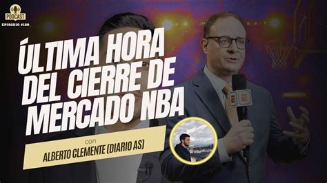 Última Hora Del Mercado De Traspasos Nba Charla Con Alberto Clemente De Diario As Youtube