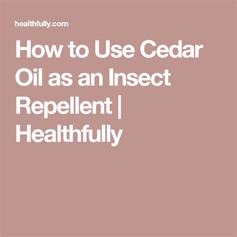 How To Use Cedar Oil As An Insect Repellent Healthfully Cedar Oil