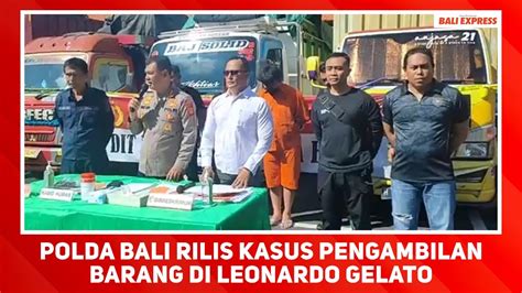 Polda Bali Rilis Kasus Pengambilan Barang Di Leonardo Gelato YouTube