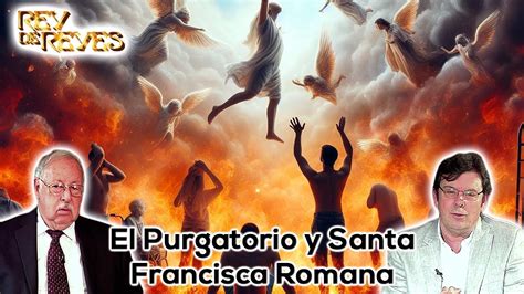 El Purgatorio Y Santa Francisca Romana Rey De Reyes YouTube