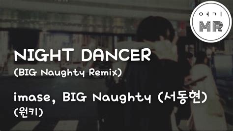 NIGHT DANCER BIG Naughty Remix imase BIG Naughty 서동현 원키Gm 여기MR