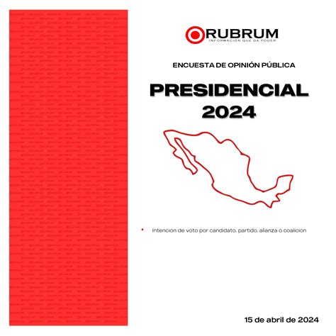 Encuesta De Preferencias Presidenciales 15 De Abril De 2024 Rubrum