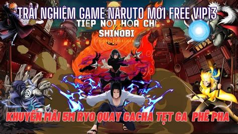 Nindo Shinobi Tr I Nghi M Game Naruto Free Vip M Ryo Gacha T T Ga