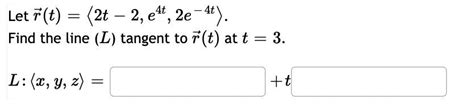 Solved Let R T 2t−2 E4t 2e−4t Find The Line L Tangent