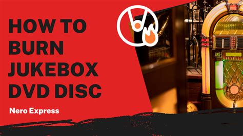 Burning Jukebox DVD Discs Made Easy: Nero Express Tutorial