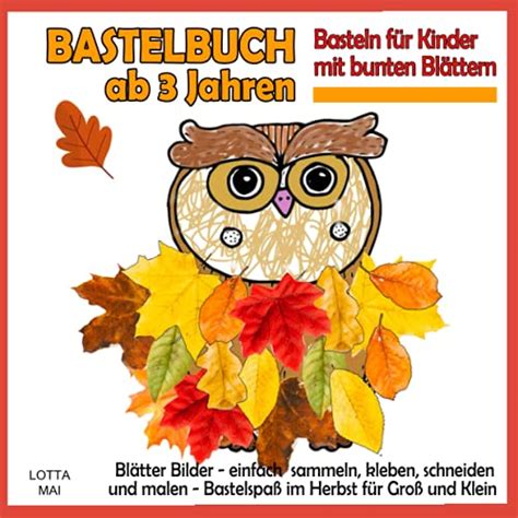 Bastelbuch ab 3 Jahren Basteln für Kinder mit bunten Blättern