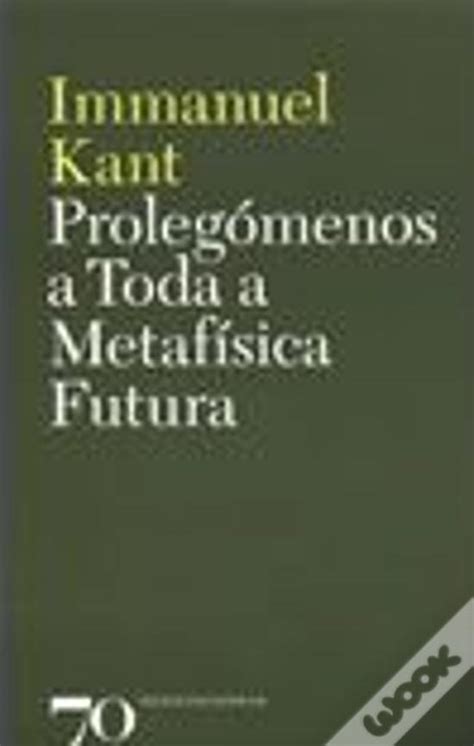 Proleg Menos A Toda A Metaf Sica Futura De Immanuel Kant Livro Wook