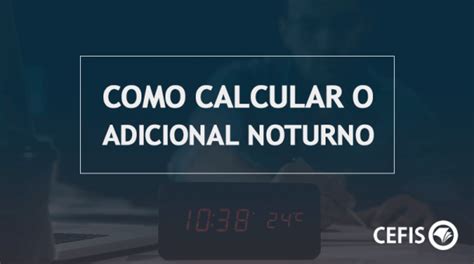 Adicional Noturno Saiba O Que E Como Calcular Essa Compensa O