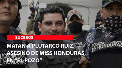 Matan A Plutarco Ruiz Asesino De Miss Honduras En El Pozo Youtube